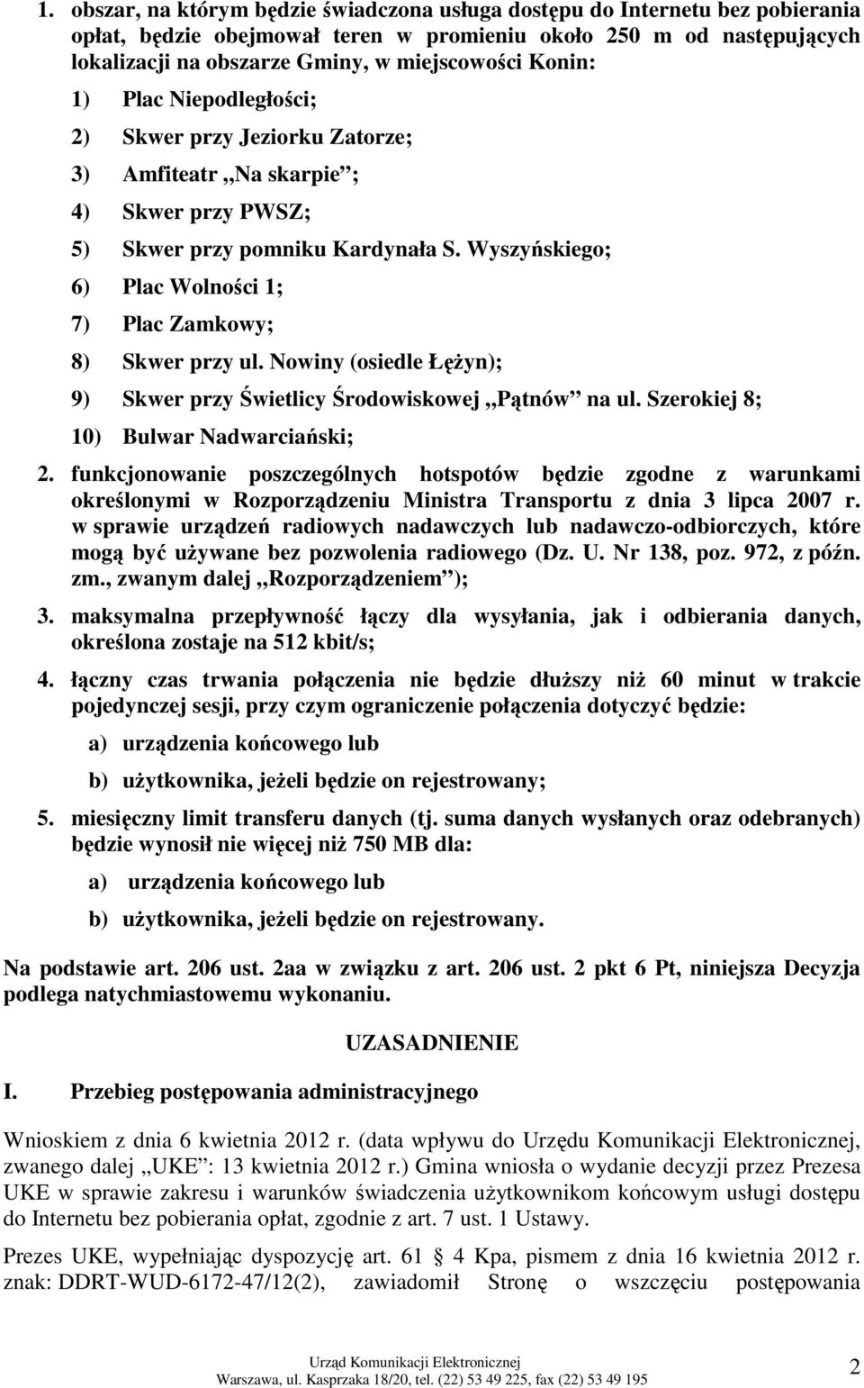 Wyszyńskiego; 6) Plac Wolności 1; 7) Plac Zamkowy; 8) Skwer przy ul. Nowiny (osiedle ŁęŜyn); 9) Skwer przy Świetlicy Środowiskowej Pątnów na ul. Szerokiej 8; 10) Bulwar Nadwarciański; 2.