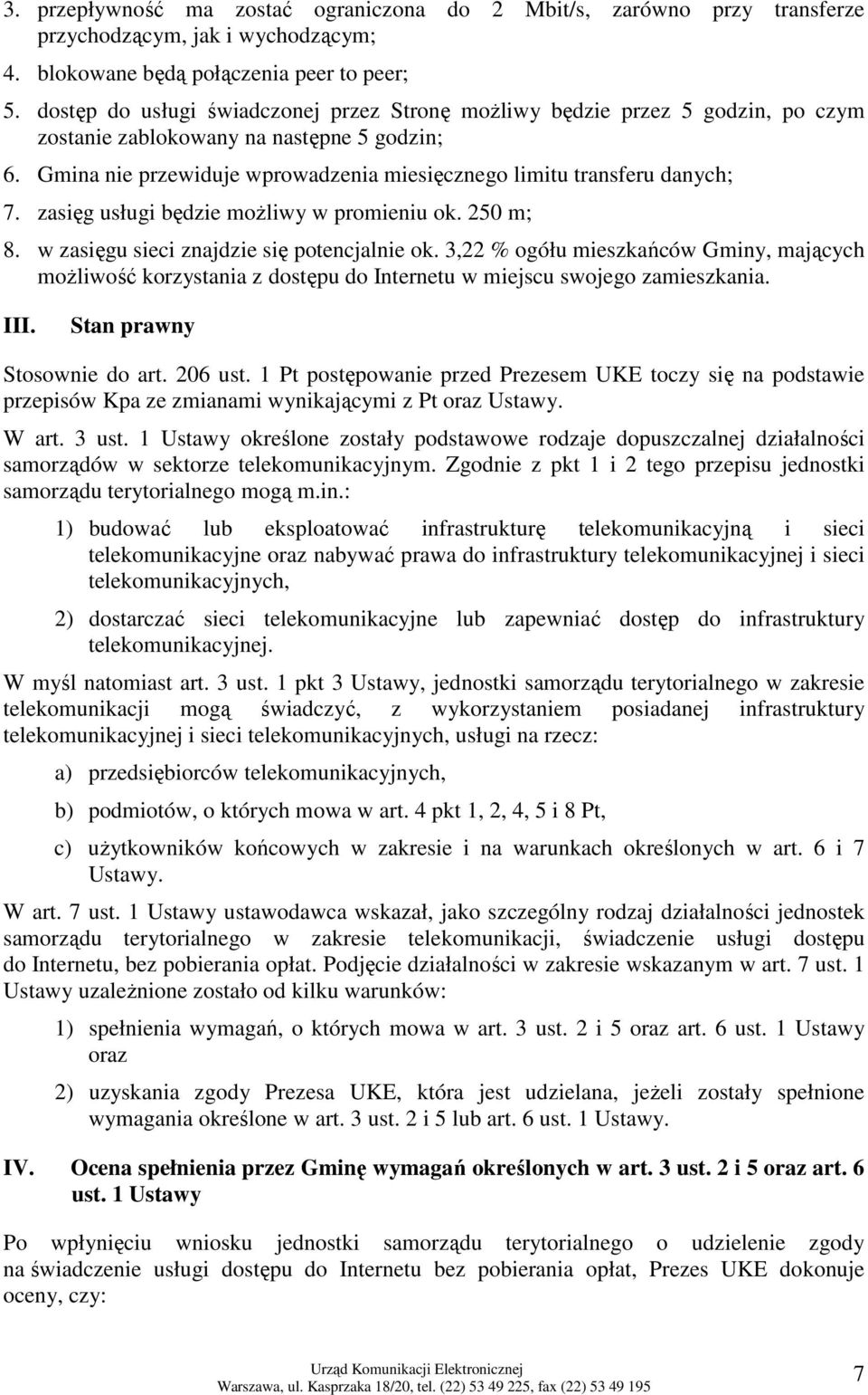 Gmina nie przewiduje wprowadzenia miesięcznego limitu transferu danych; 7. zasięg usługi będzie moŝliwy w promieniu ok. 250 m; 8. w zasięgu sieci znajdzie się potencjalnie ok.