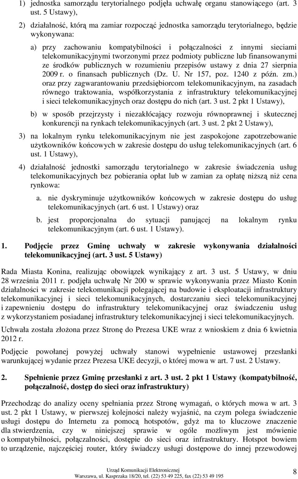 tworzonymi przez podmioty publiczne lub finansowanymi ze środków publicznych w rozumieniu przepisów ustawy z dnia 27 sierpnia 2009 r. o finansach publicznych (Dz. U. Nr 157, poz. 1240 z późn. zm.