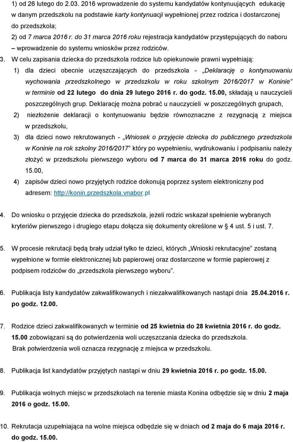 do 31 marca 2016 roku rejestracja kandydatów przystępujących do naboru wprowadzenie do systemu wniosków przez rodziców. 3. W celu zapisania dziecka do przedszkola rodzice lub opiekunowie prawni