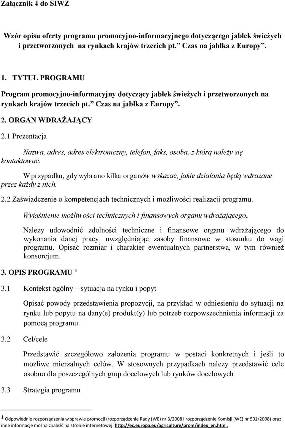 1 Prezentacja Nazwa, adres, adres elektroniczny, telefon, faks, osoba, z którą należy się kontaktować. W przypadku, gdy wybrano kilka organów wskazać, jakie działania będą wdrażane przez każdy z nich.