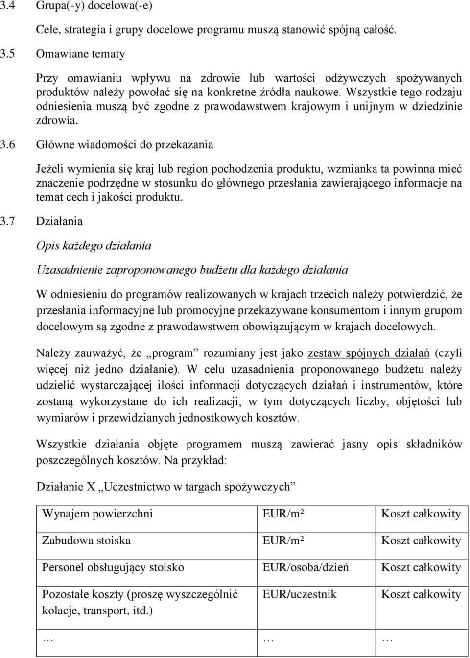 Wszystkie tego rodzaju odniesienia muszą być zgodne z prawodawstwem krajowym i unijnym w dziedzinie zdrowia. 3.