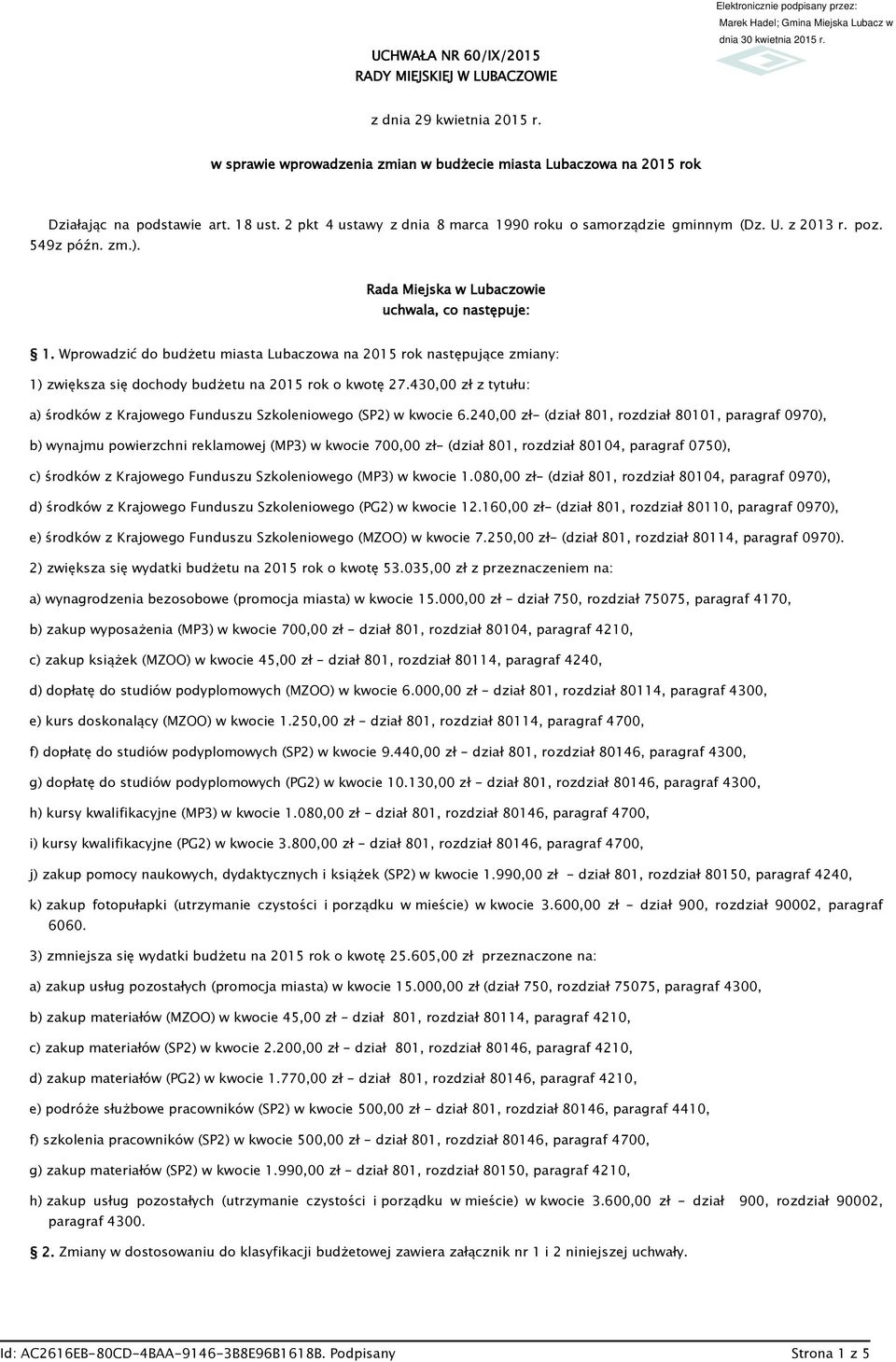 Wprowadzić do budżetu miasta Lubaczowa na 2015 rok następujące zmiany: 1) zwiększa się dochody budżetu na 2015 rok o kwotę 27.