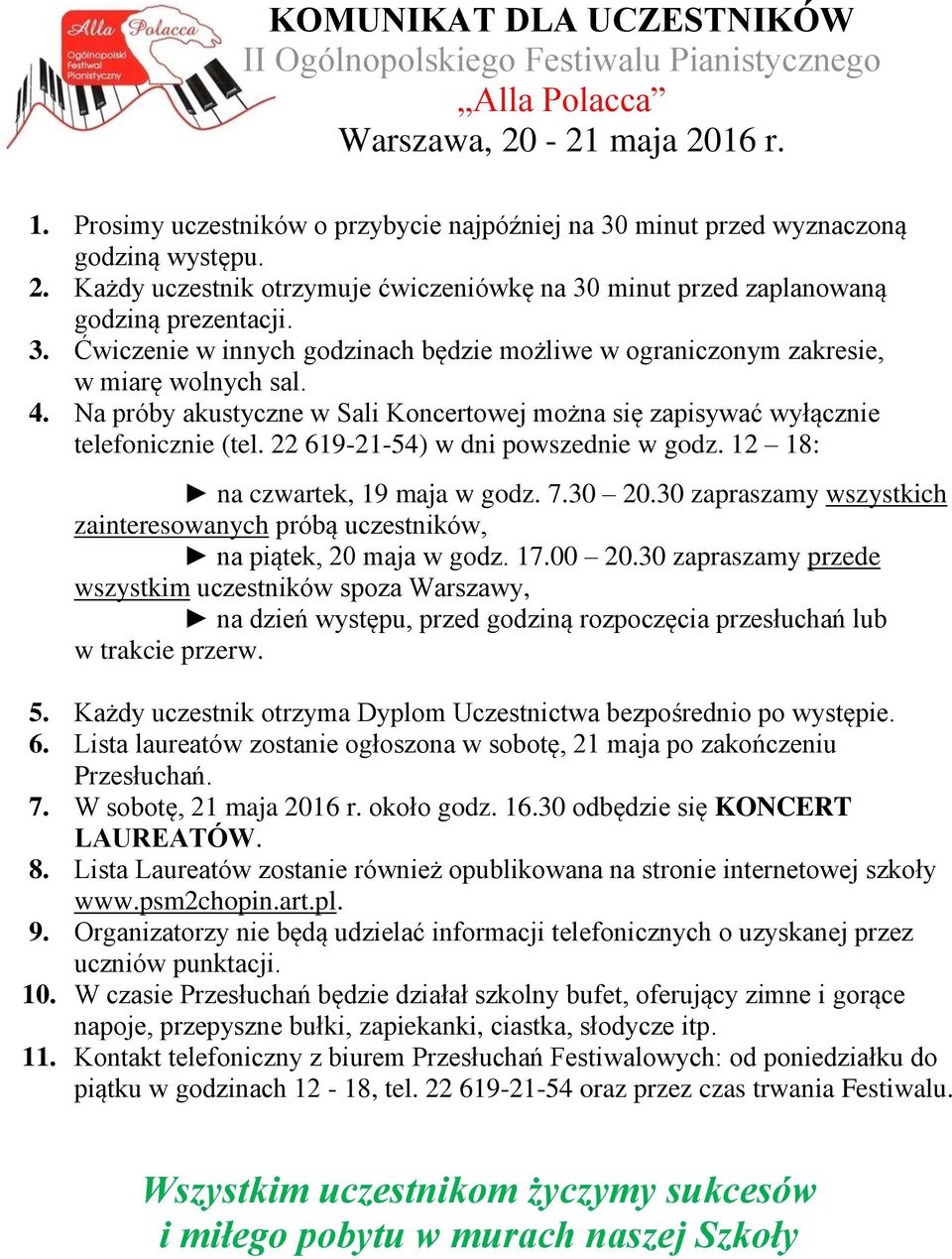 4. Na próby akustyczne w Sali Koncertowej można się zapisywać wyłącznie telefonicznie (tel. 22 619-21-54) w dni powszednie w godz. 12 18: na czwartek, 19 maja w godz. 7.30 20.