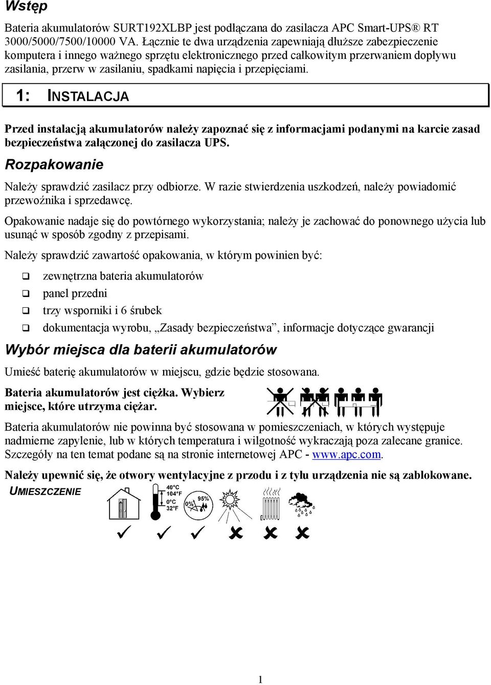 przepięciami. 1: INSTALACJA Przed instalacją akumulatorów należy zapoznać się z informacjami podanymi na karcie zasad bezpieczeństwa załączonej do zasilacza UPS.