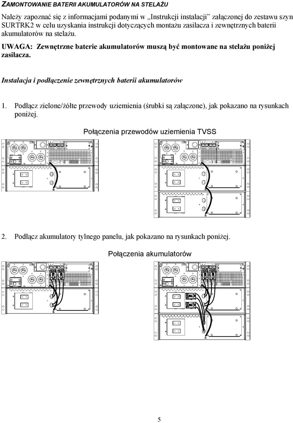 UWAGA: Zewnętrzne baterie akumulatorów muszą być montowane na stelażu poniżej zasilacza. Instalacja i podłączenie zewnętrznych baterii akumulatorów 1.