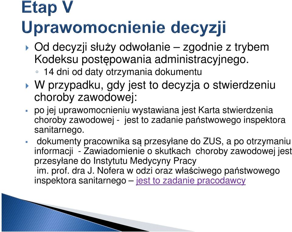 po jej uprawomocnieniu wystawiana jest Karta stwierdzenia choroby zawodowej - jest to zadanie państwowego inspektora sanitarnego.