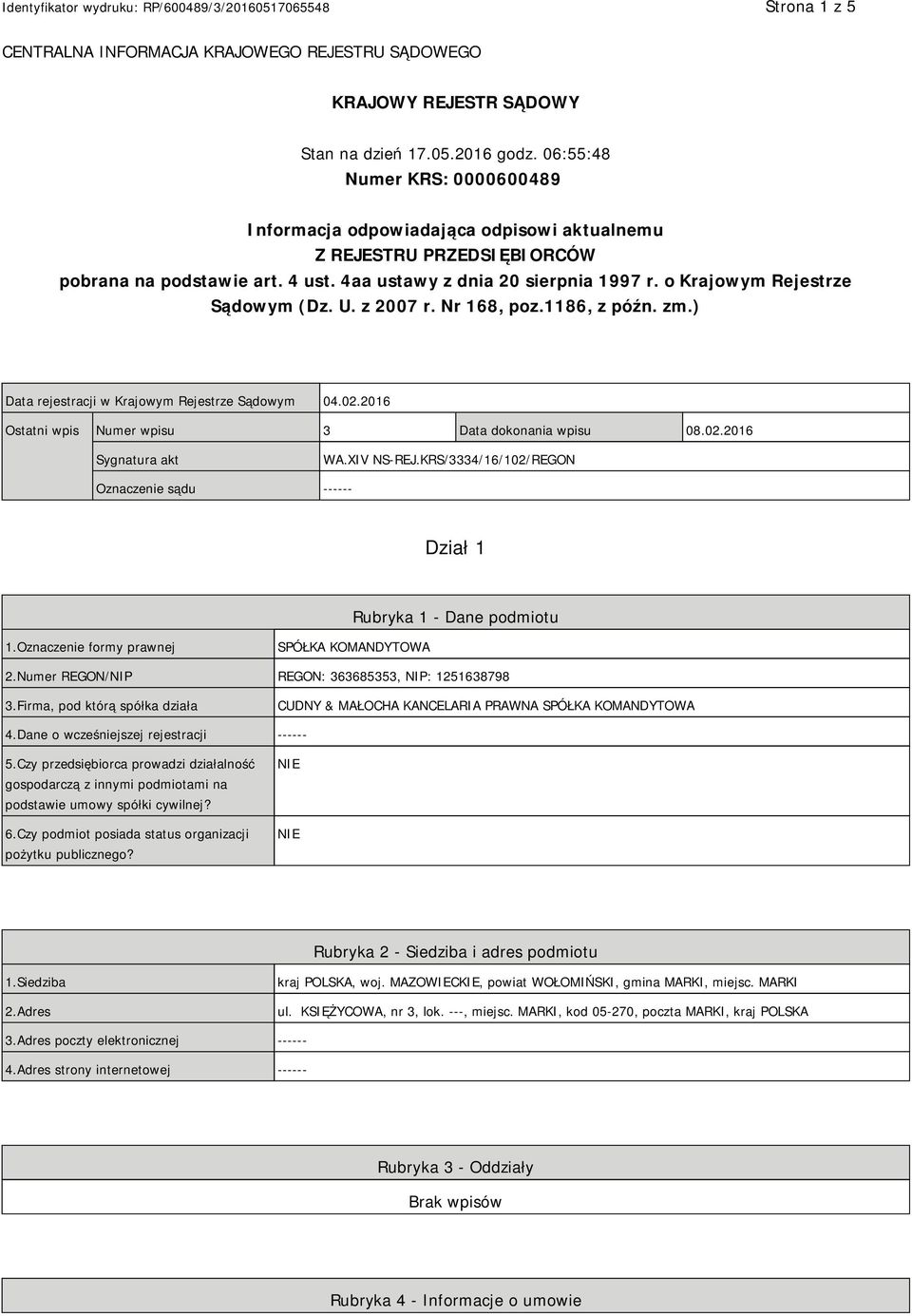 o Krajowym Rejestrze Sądowym (Dz. U. z 2007 r. Nr 168, poz.1186, z późn. zm.) Data rejestracji w Krajowym Rejestrze Sądowym 04.02.2016 Ostatni wpis Numer wpisu 3 Data dokonania wpisu 08.02.2016 Sygnatura akt WA.