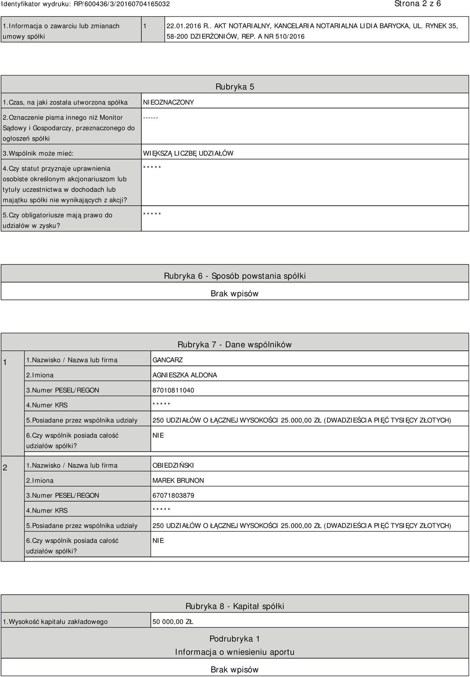 Czy statut przyznaje uprawnienia osobiste określonym akcjonariuszom lub tytuły uczestnictwa w dochodach lub majątku spółki nie wynikających z akcji? 5.