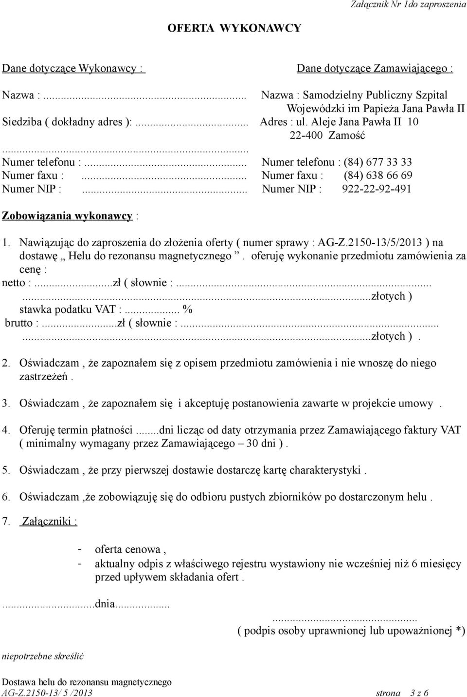 .. Numer telefonu : (84) 677 33 33 Numer faxu :... Numer faxu : (84) 638 66 69 Numer NIP :... Numer NIP : 922-22-92-491 Zobowiązania wykonawcy : 1.