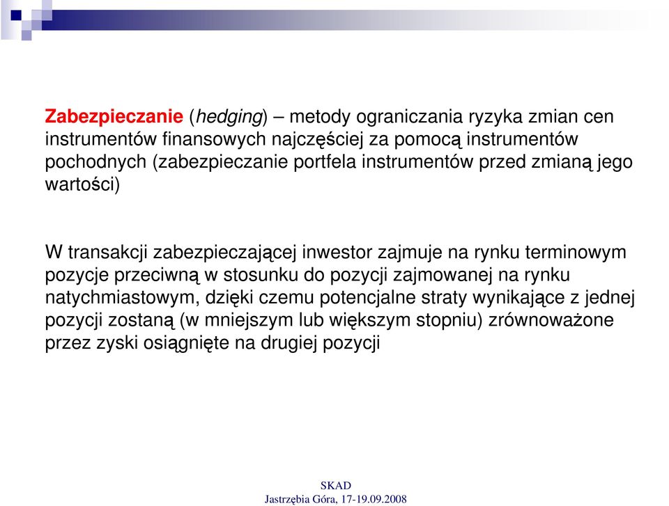 na rynku terminowym pozycje przeciwną w stosunku do pozycji zajmowanej na rynku natycmiastowym, dzięki czemu potencjalne