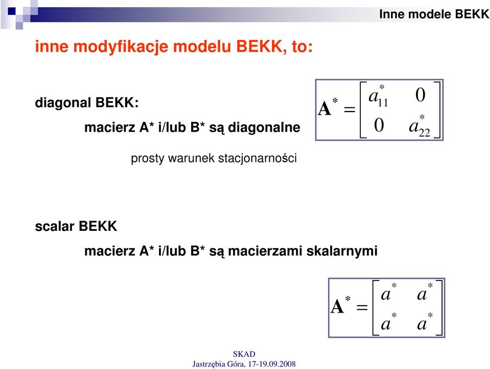 A = * 0 a22 prosty warunek stacjonarności scalar BEKK