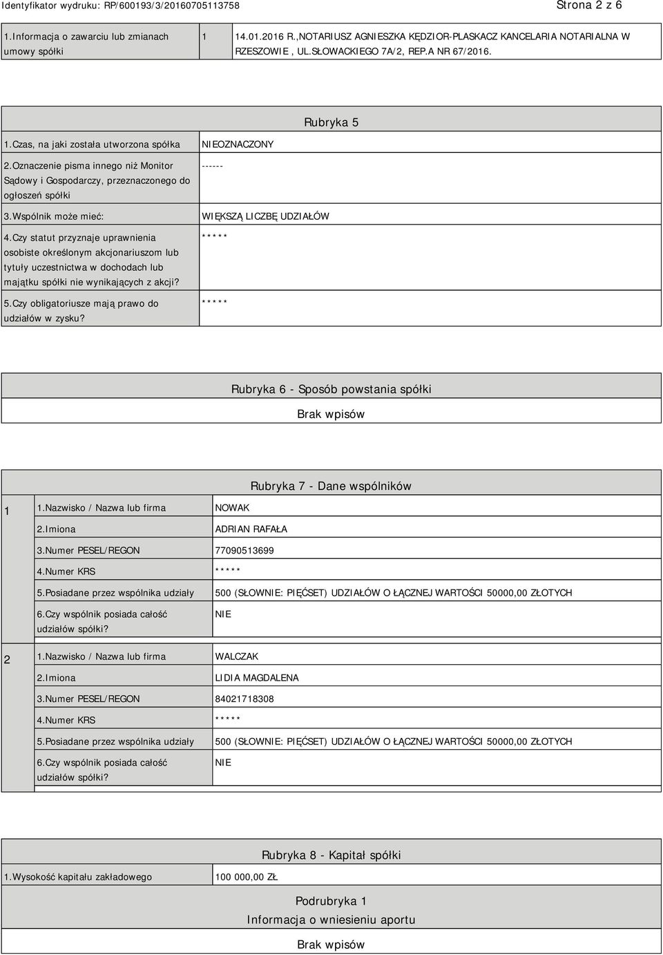 Czy statut przyznaje uprawnienia osobiste określonym akcjonariuszom lub tytuły uczestnictwa w dochodach lub majątku spółki nie wynikających z akcji? 5.