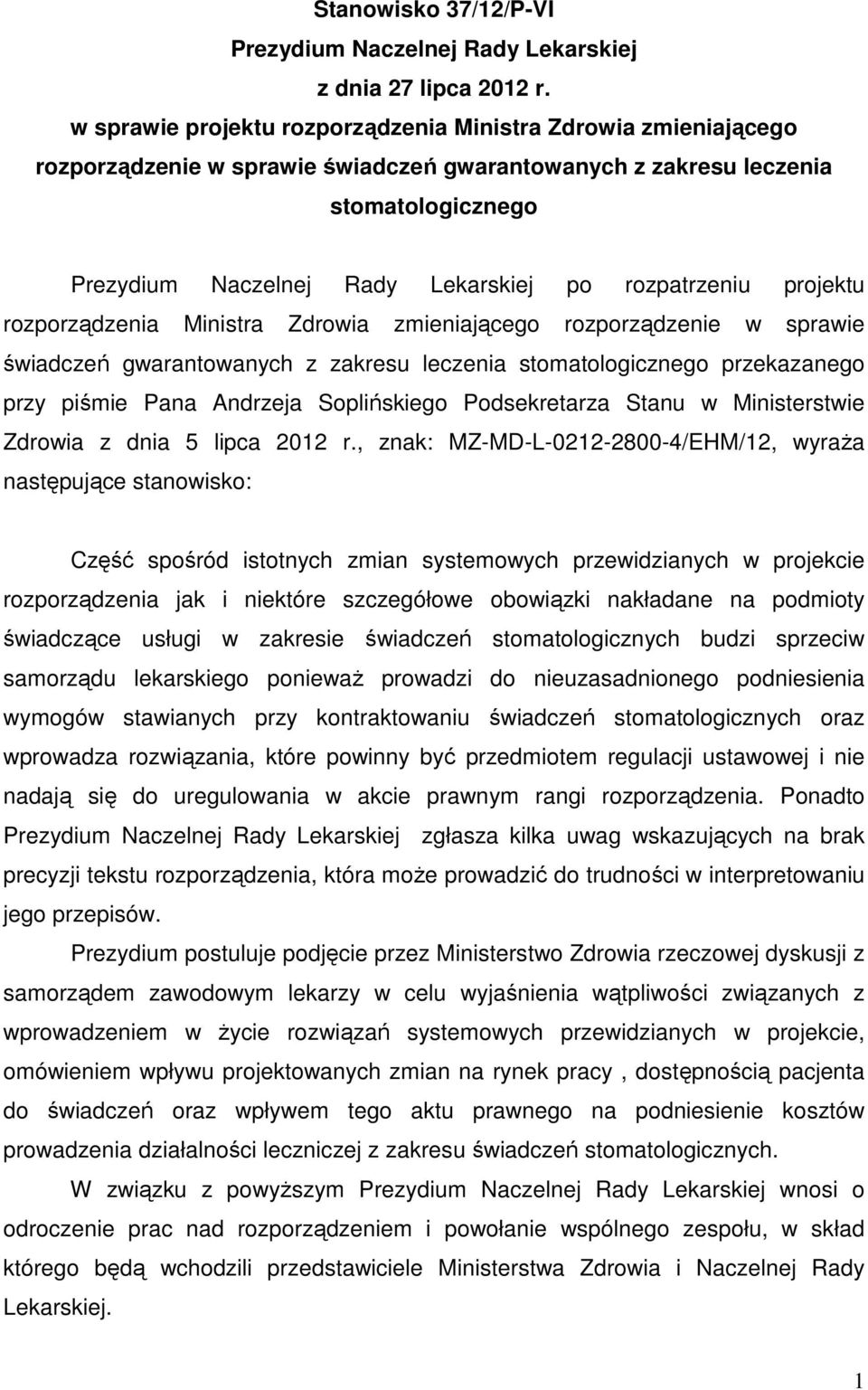 rozpatrzeniu projektu rozporządzenia Ministra Zdrowia zmieniającego rozporządzenie w sprawie świadczeń gwarantowanych z zakresu leczenia stomatologicznego przekazanego przy piśmie Pana Andrzeja