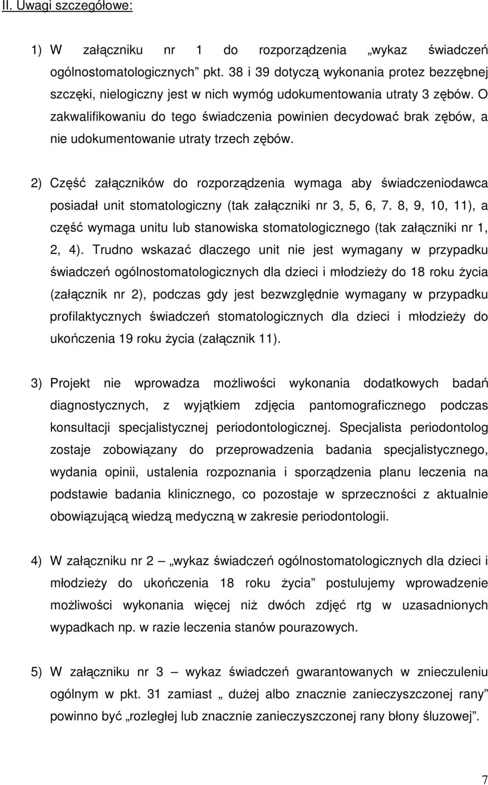 O zakwalifikowaniu do tego świadczenia powinien decydować brak zębów, a nie udokumentowanie utraty trzech zębów.