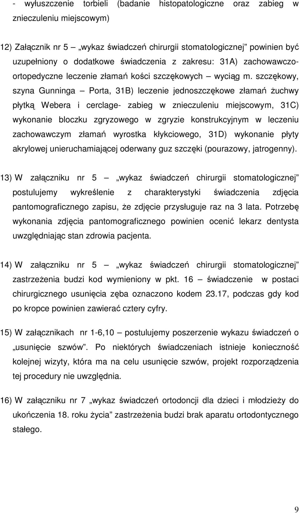 szczękowy, szyna Gunninga Porta, 31B) leczenie jednoszczękowe złamań żuchwy płytką Webera i cerclage- zabieg w znieczuleniu miejscowym, 31C) wykonanie bloczku zgryzowego w zgryzie konstrukcyjnym w