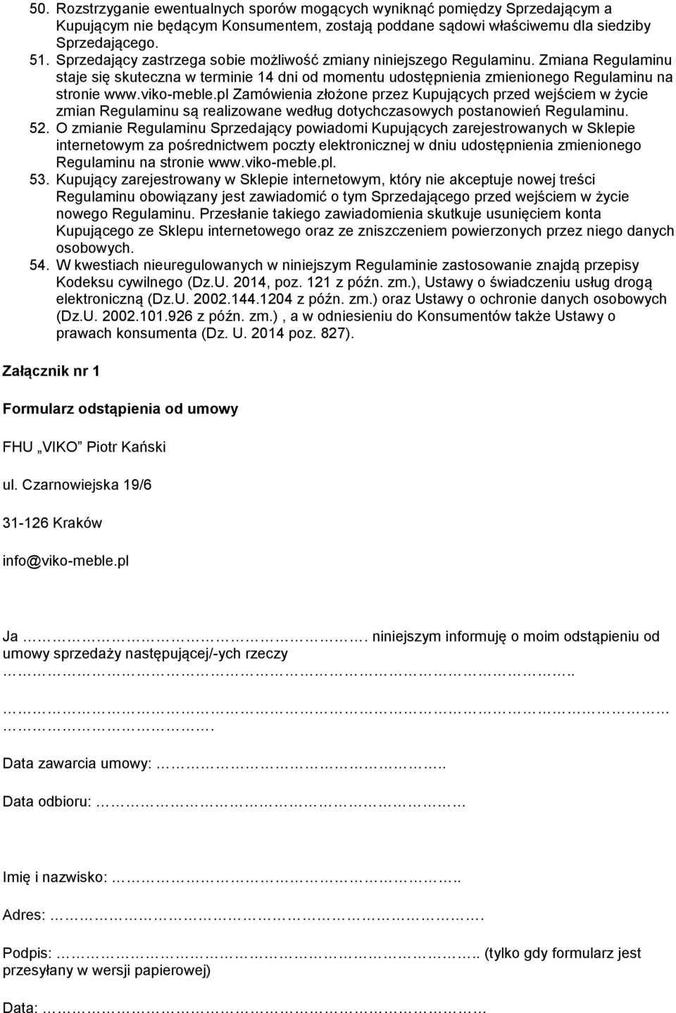 pl Zamówienia złożone przez Kupujących przed wejściem w życie zmian Regulaminu są realizowane według dotychczasowych postanowień Regulaminu. 52.