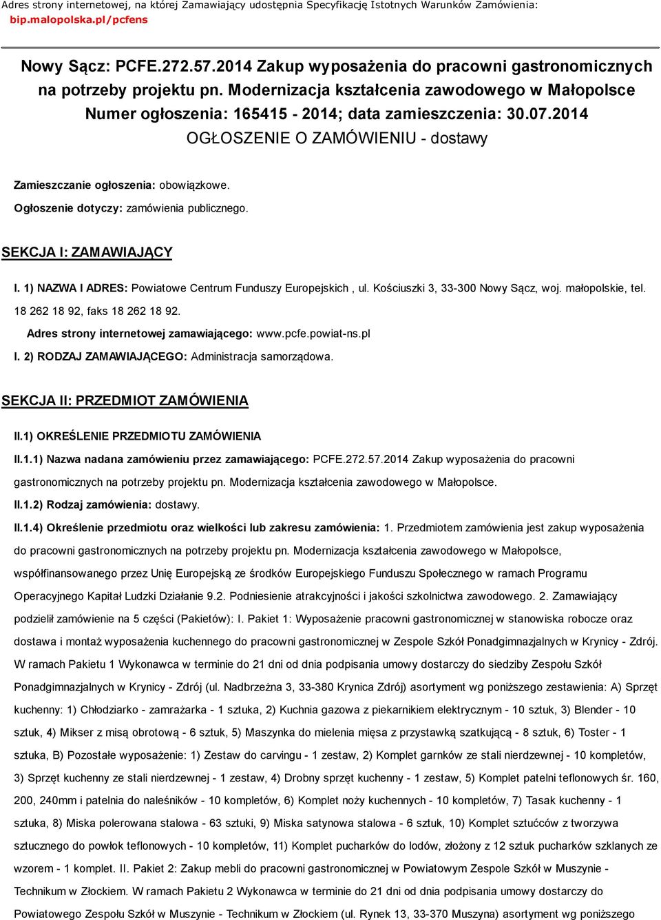 2014 OGŁOSZENIE O ZAMÓWIENIU - dostawy Zamieszczanie ogłoszenia: obowiązkowe. Ogłoszenie dotyczy: zamówienia publicznego. SEKCJA I: ZAMAWIAJĄCY I.