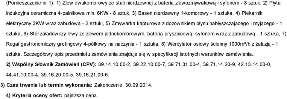 Stół załadowczy lewy ze zlewem jednokomorowym, baterią prysznicową, syfonem wraz z zabudową - 1 sztuka, 7) Regał gastronomiczny gretingowy 4-półkowy na naczynia - 1 sztuka, 8) Wentylator osiowy