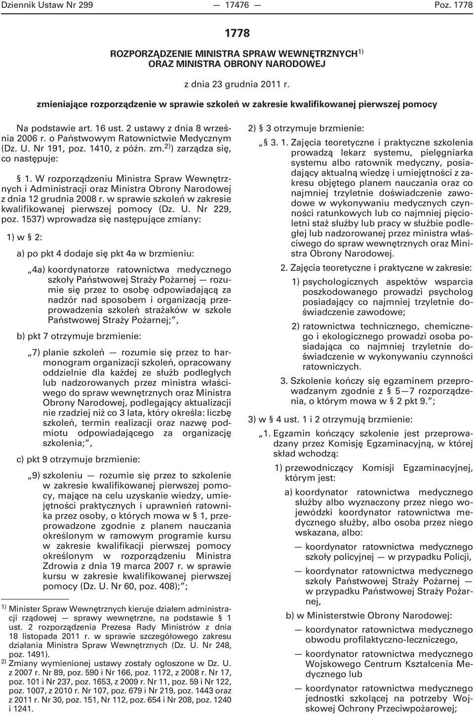 Nr 191, poz. 1410, z późn. zm. 2) ) zarządza się, co następuje: 1. W rozporządzeniu Ministra Spraw Wewnętrznych i Administracji oraz Ministra Obrony Narodowej z dnia 12 grudnia 2008 r.