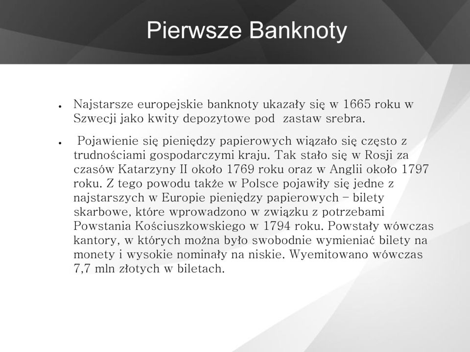 Tak stało się w Rosji za czasów Katarzyny II około 1769 roku oraz w Anglii około 1797 roku.
