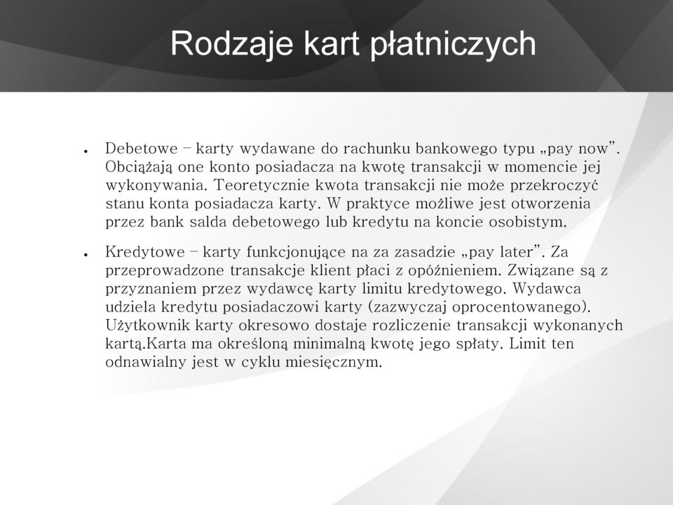 Kredytowe karty funkcjonujące na za zasadzie pay later. Za przeprowadzone transakcje klient płaci z opóźnieniem. Związane są z przyznaniem przez wydawcę karty limitu kredytowego.
