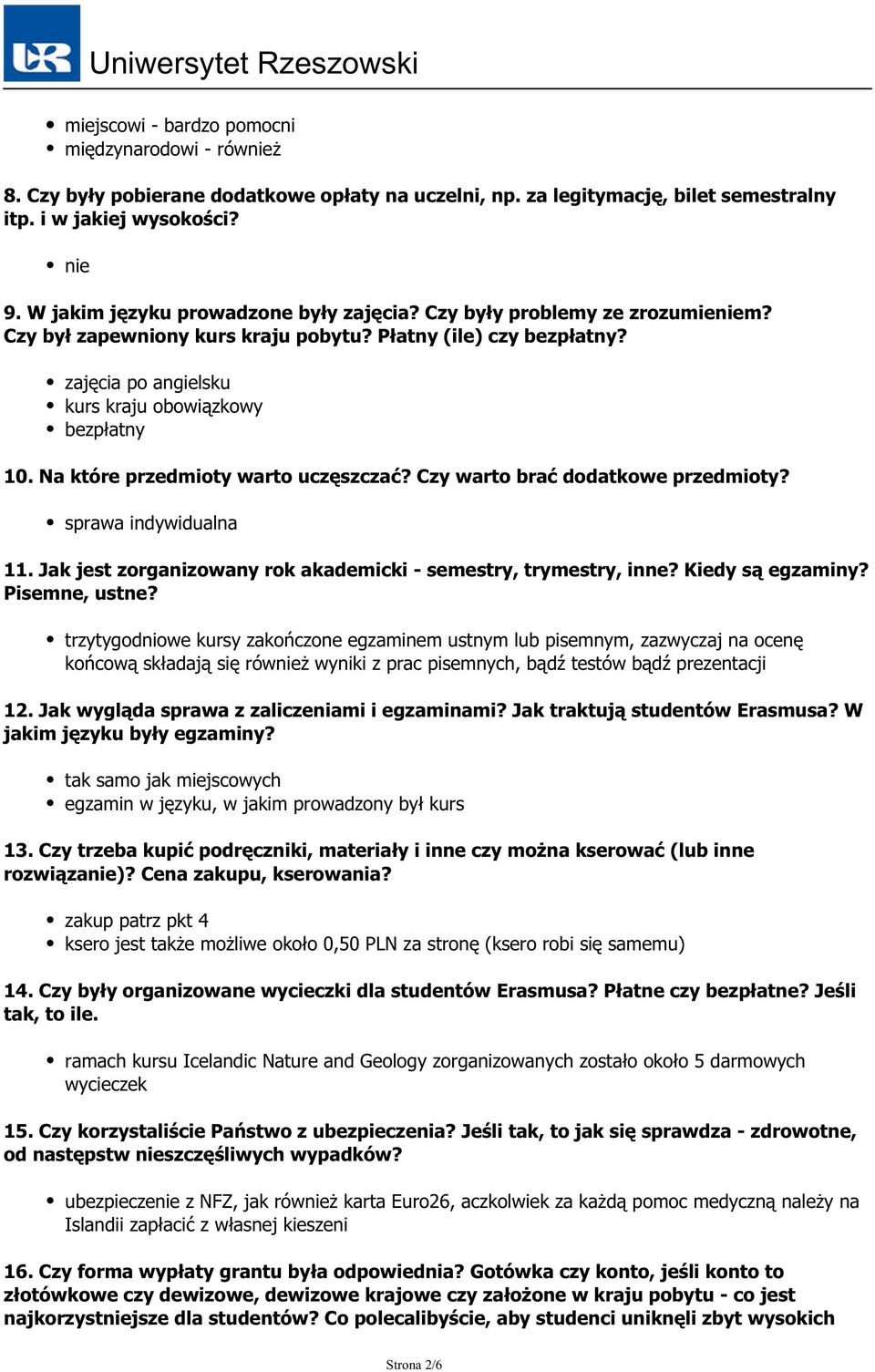 Na które przedmioty warto uczęszczać? Czy warto brać dodatkowe przedmioty? sprawa indywidualna 11. Jak jest zorganizowany rok akademicki - semestry, trymestry, inne? Kiedy są egzaminy? Pisemne, ustne?