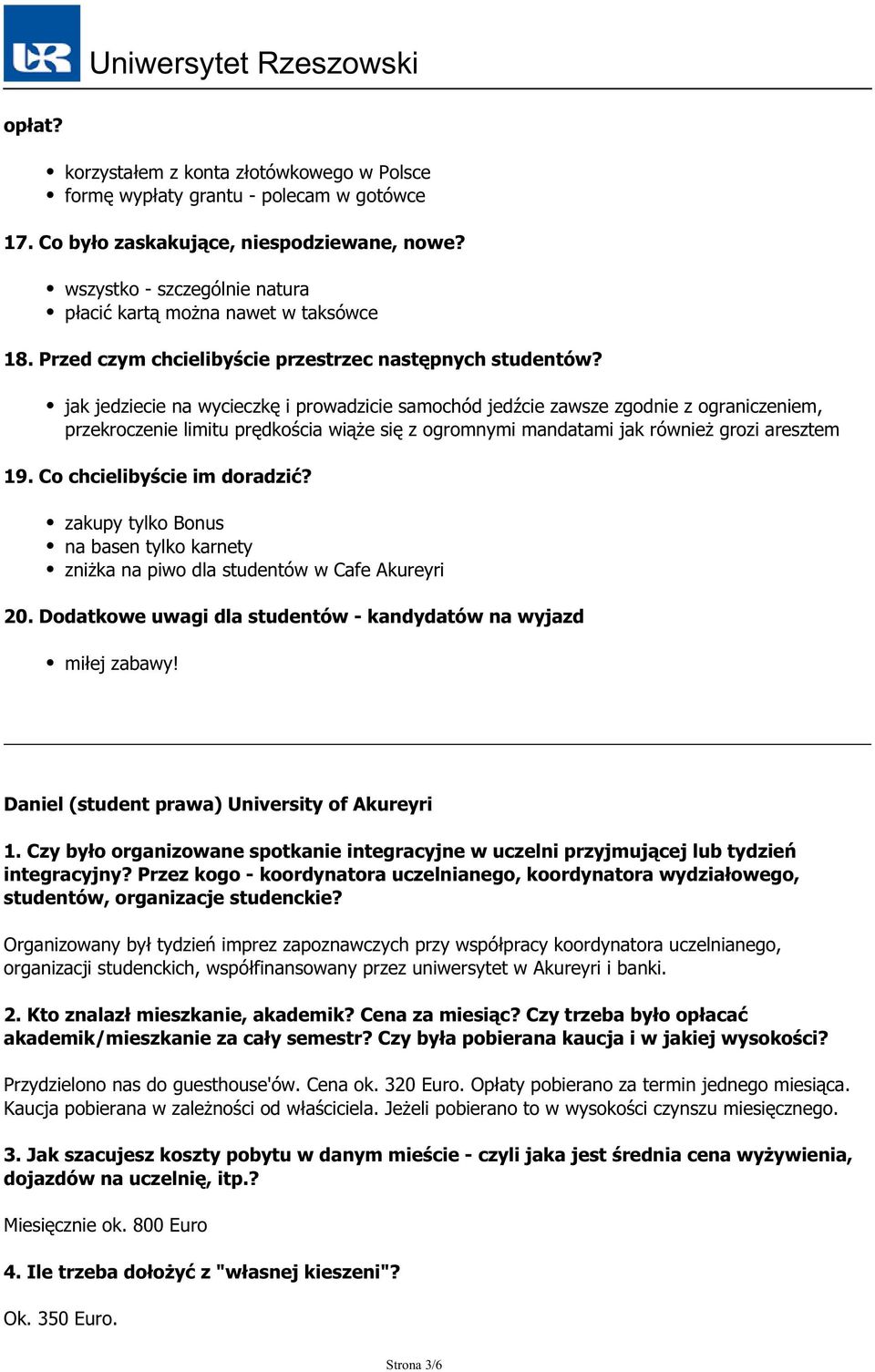 jak jedziecie na wycieczkę i prowadzicie samochód jedźcie zawsze zgodnie z ograniczeniem, przekroczenie limitu prędkościa wiąże się z ogromnymi mandatami jak również grozi aresztem 19.