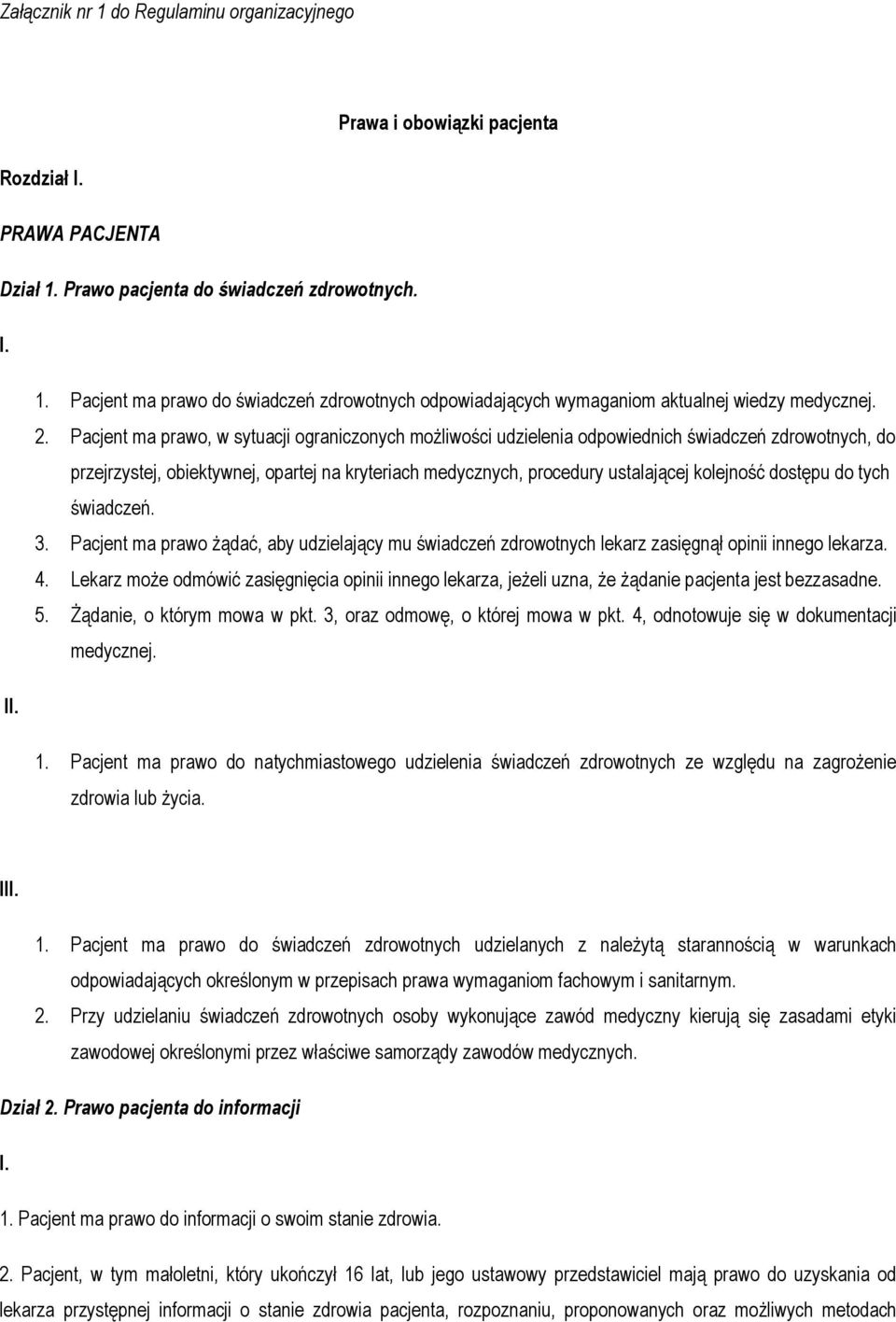 dostępu do tych świadczeń. 3. Pacjent ma prawo żądać, aby udzielający mu świadczeń zdrowotnych lekarz zasięgnął opinii innego lekarza. 4.