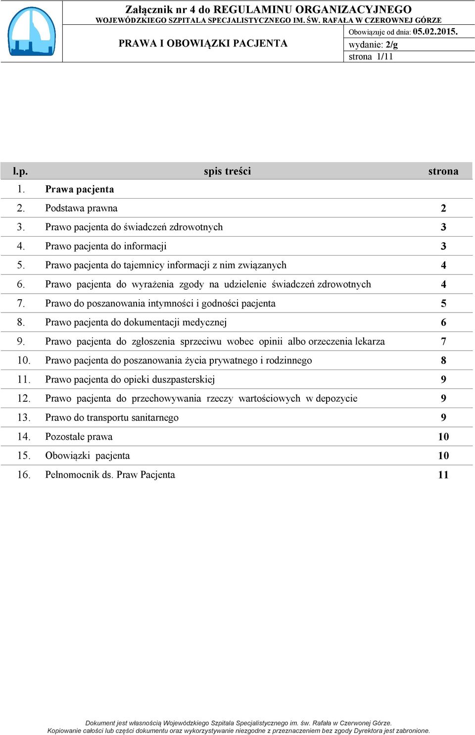 Prawo pacjenta do wyrażenia zgody na udzielenie świadczeń zdrowotnych 4 7. Prawo do poszanowania intymności i godności pacjenta 5 8. Prawo pacjenta do dokumentacji medycznej 6 9.