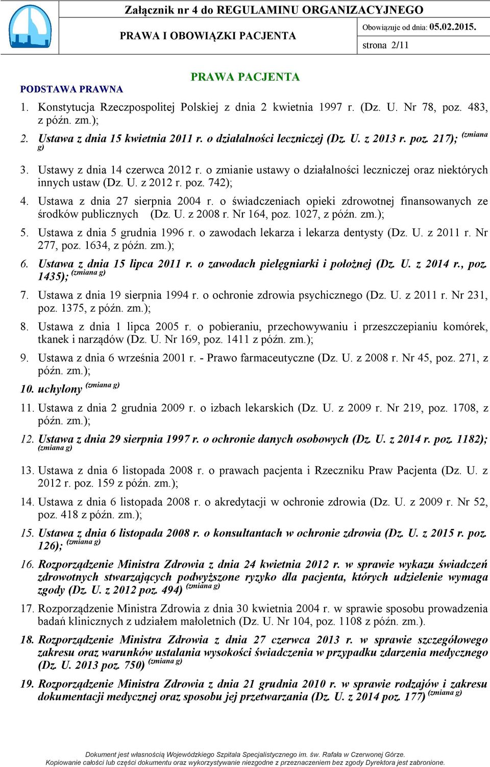 Ustawa z dnia 27 sierpnia 2004 r. o świadczeniach opieki zdrowotnej finansowanych ze środków publicznych (Dz. U. z 2008 r. Nr 164, poz. 1027, z późn. zm.); 5. Ustawa z dnia 5 grudnia 1996 r.