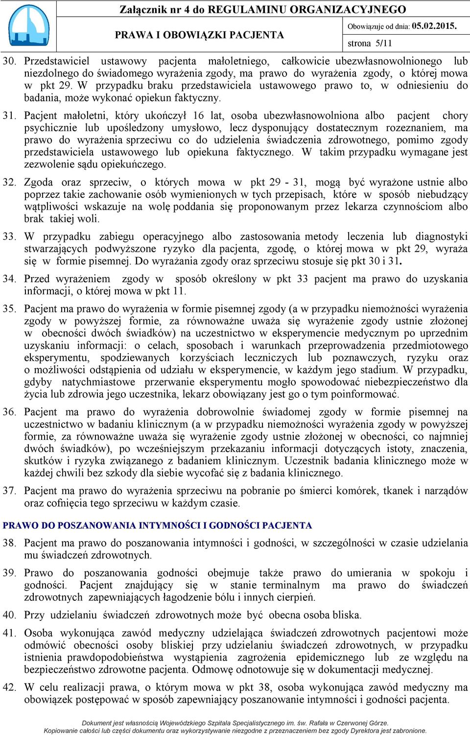 Pacjent małoletni, który ukończył 16 lat, osoba ubezwłasnowolniona albo pacjent chory psychicznie lub upośledzony umysłowo, lecz dysponujący dostatecznym rozeznaniem, ma prawo do wyrażenia sprzeciwu