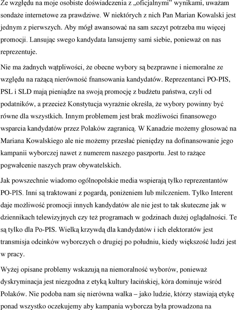 Nie ma żadnych wątpliwości, że obecne wybory są bezprawne i niemoralne ze względu na rażącą nierówność fnansowania kandydatów.