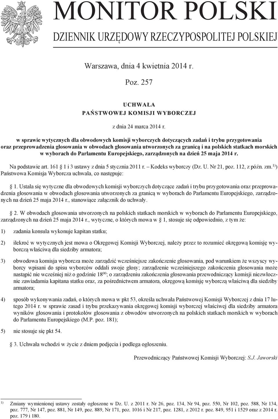 morskich w wyborach do Parlamentu Europejskiego, zarządzonych na dzień 25 maja 2014 r. Na podstawie art. 161 1 i 3 ustawy z dnia 5 stycznia 2011 r. Kodeks wyborczy (Dz. U. Nr 21, poz. 112, z późn. zm.