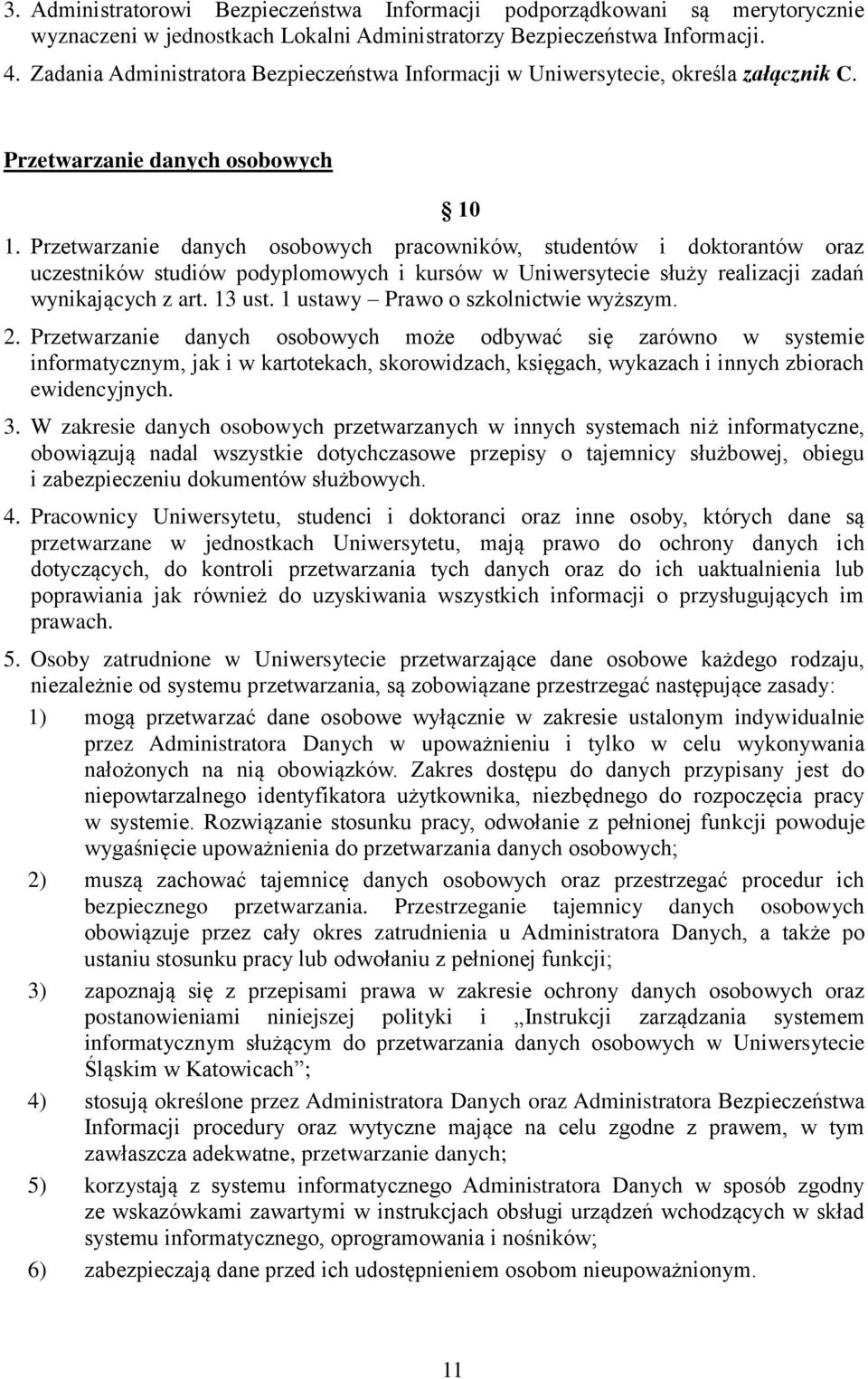 Przetwarzanie danych osobowych pracowników, studentów i doktorantów oraz uczestników studiów podyplomowych i kursów w Uniwersytecie służy realizacji zadań wynikających z art. 13 ust.