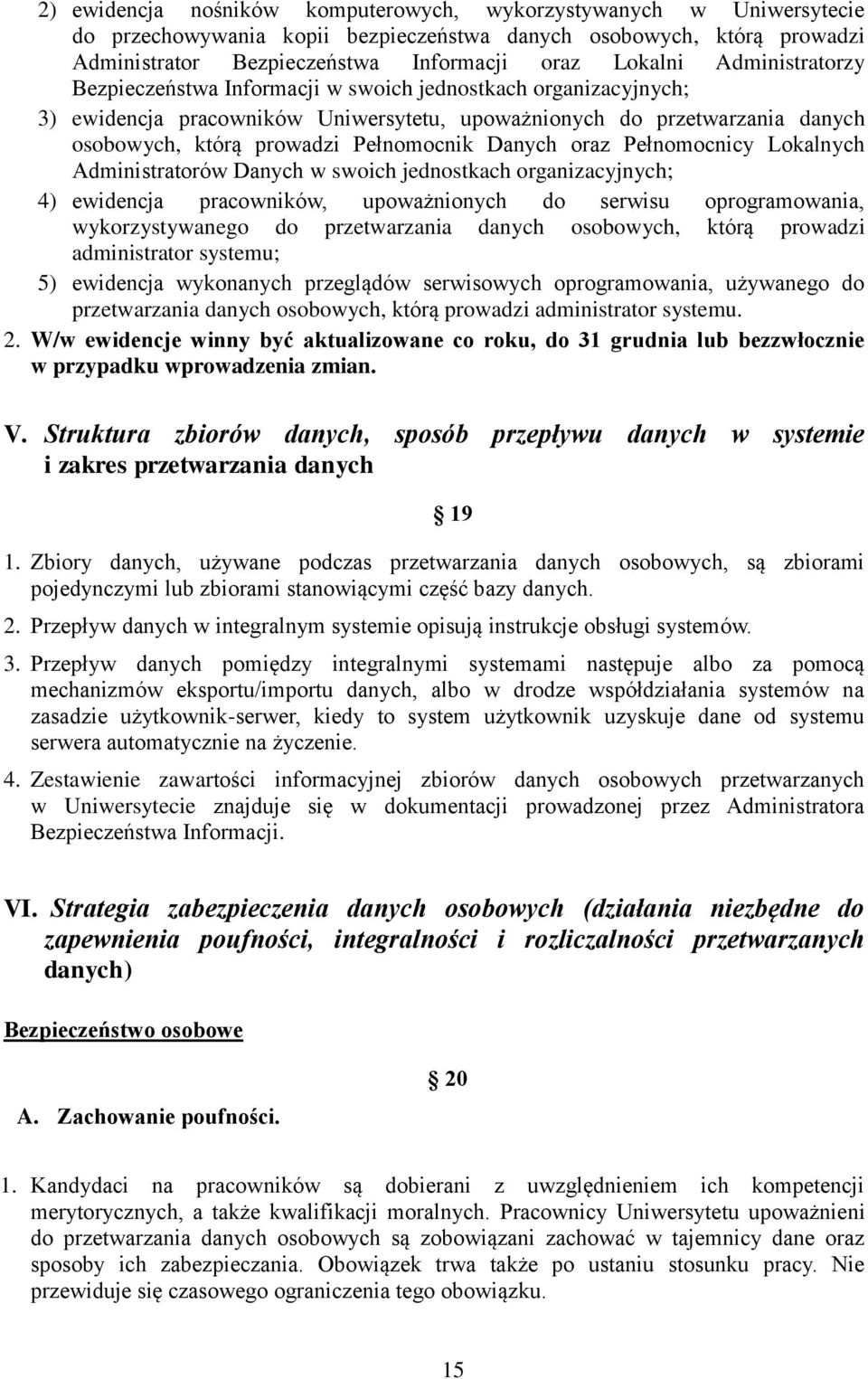 Danych oraz Pełnomocnicy Lokalnych Administratorów Danych w swoich jednostkach organizacyjnych; 4) ewidencja pracowników, upoważnionych do serwisu oprogramowania, wykorzystywanego do przetwarzania