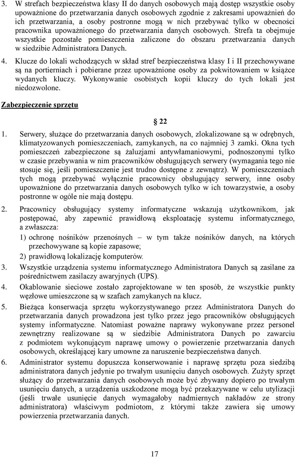 Strefa ta obejmuje wszystkie pozostałe pomieszczenia zaliczone do obszaru przetwarzania danych w siedzibie Administratora Danych. 4.