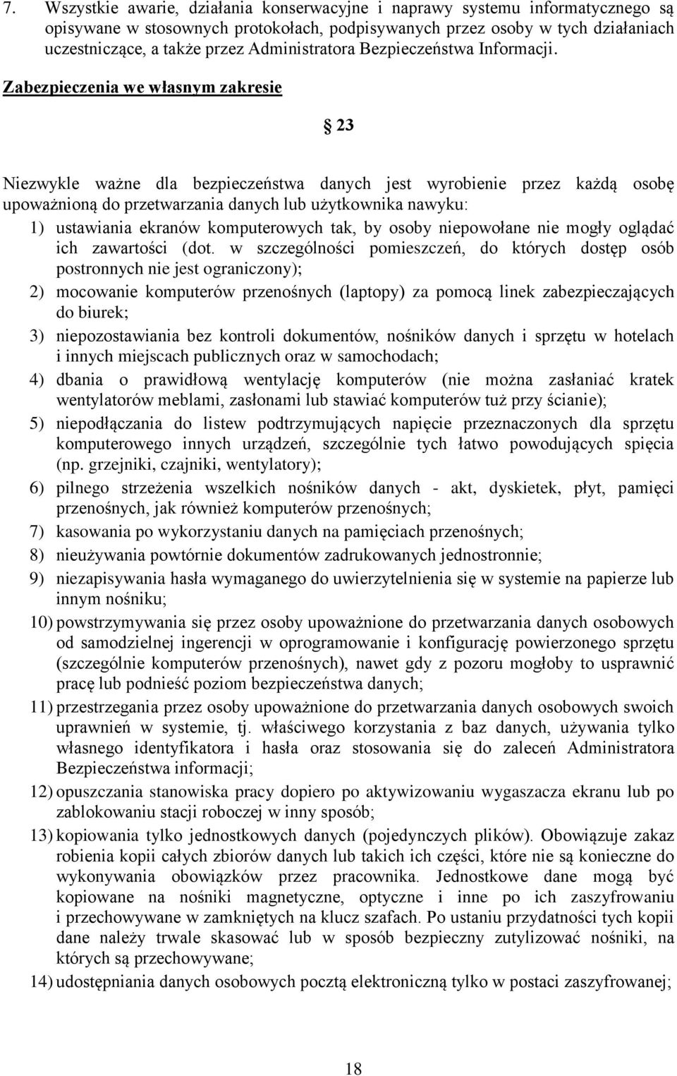 Zabezpieczenia we własnym zakresie 23 Niezwykle ważne dla bezpieczeństwa danych jest wyrobienie przez każdą osobę upoważnioną do przetwarzania danych lub użytkownika nawyku: 1) ustawiania ekranów