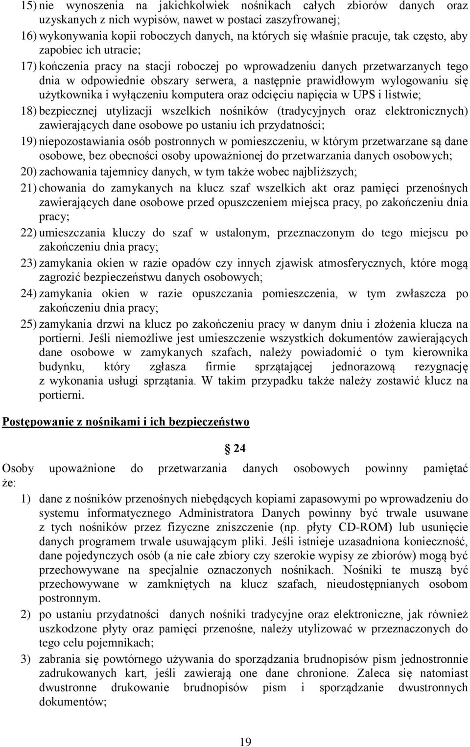 wylogowaniu się użytkownika i wyłączeniu komputera oraz odcięciu napięcia w UPS i listwie; 18) bezpiecznej utylizacji wszelkich nośników (tradycyjnych oraz elektronicznych) zawierających dane osobowe