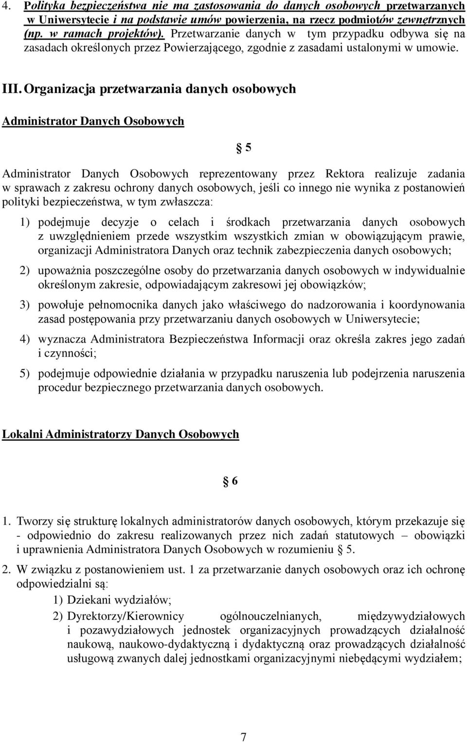 Organizacja przetwarzania danych osobowych Administrator Danych Osobowych Administrator Danych Osobowych reprezentowany przez Rektora realizuje zadania w sprawach z zakresu ochrony danych osobowych,