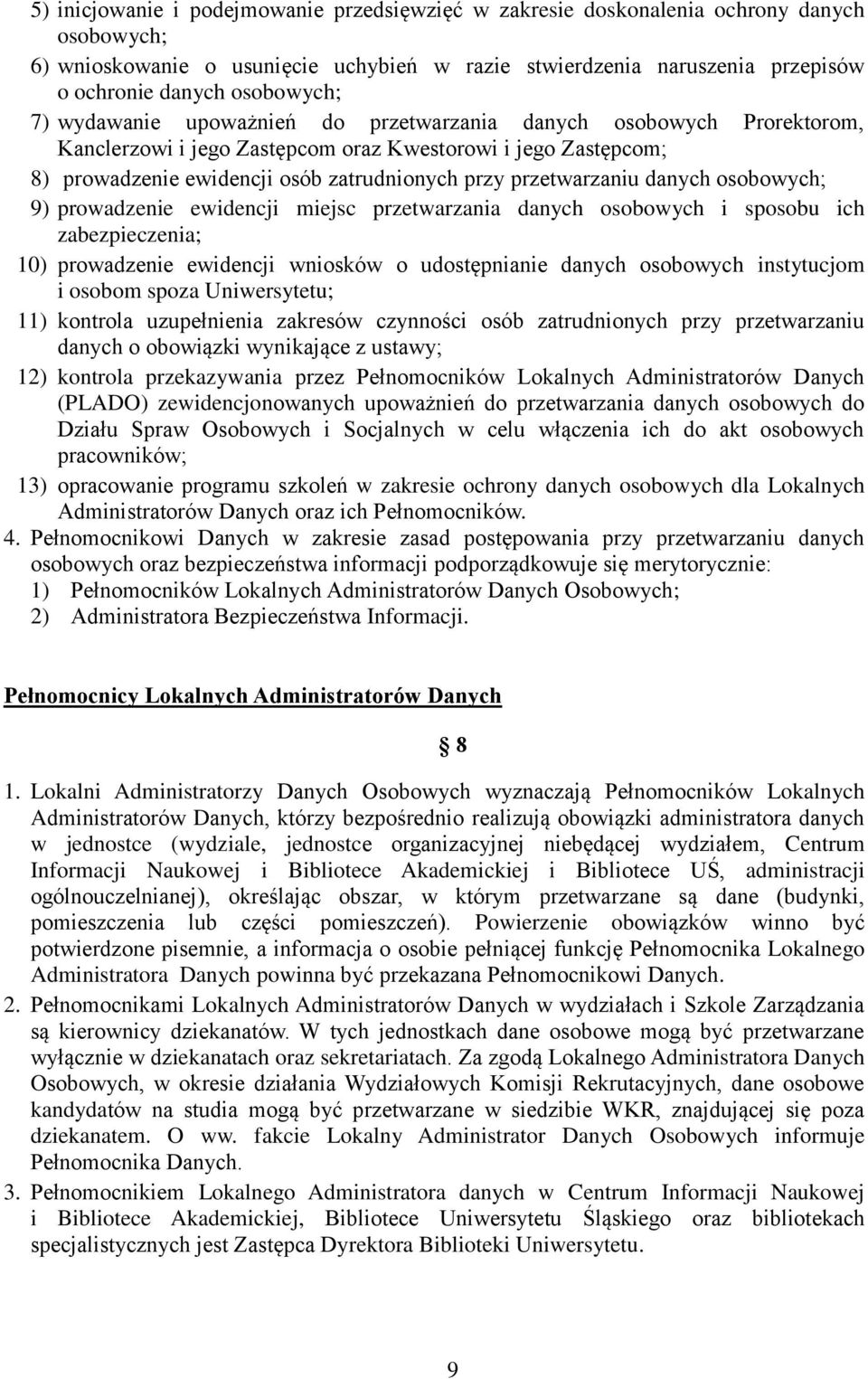 przetwarzaniu danych osobowych; 9) prowadzenie ewidencji miejsc przetwarzania danych osobowych i sposobu ich zabezpieczenia; 10) prowadzenie ewidencji wniosków o udostępnianie danych osobowych