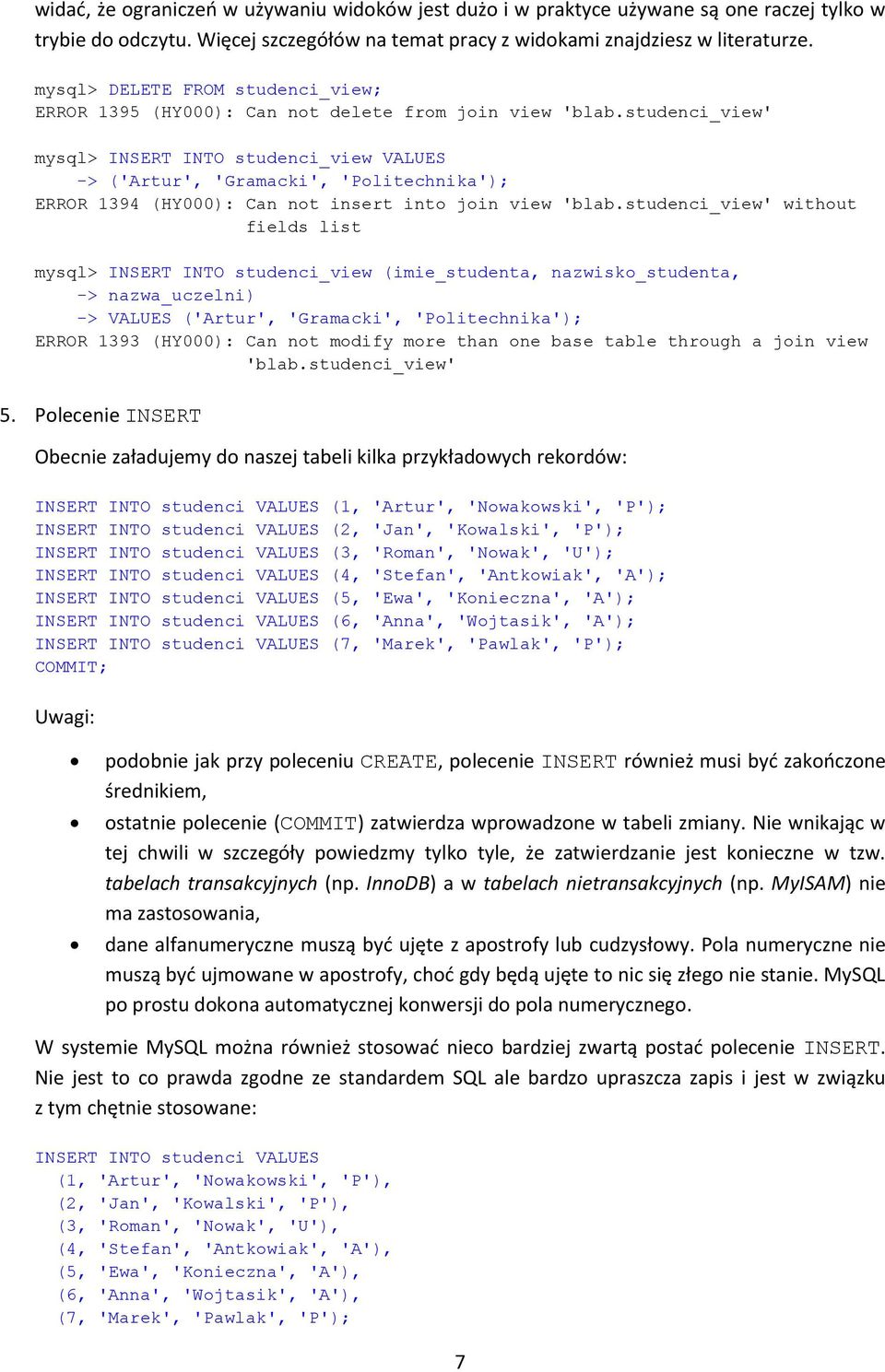 studenci_view' mysql> INSERT INTO studenci_view VALUES -> ('Artur', 'Gramacki', 'Politechnika'); ERROR 1394 (HY000): Can not insert into join view 'blab.