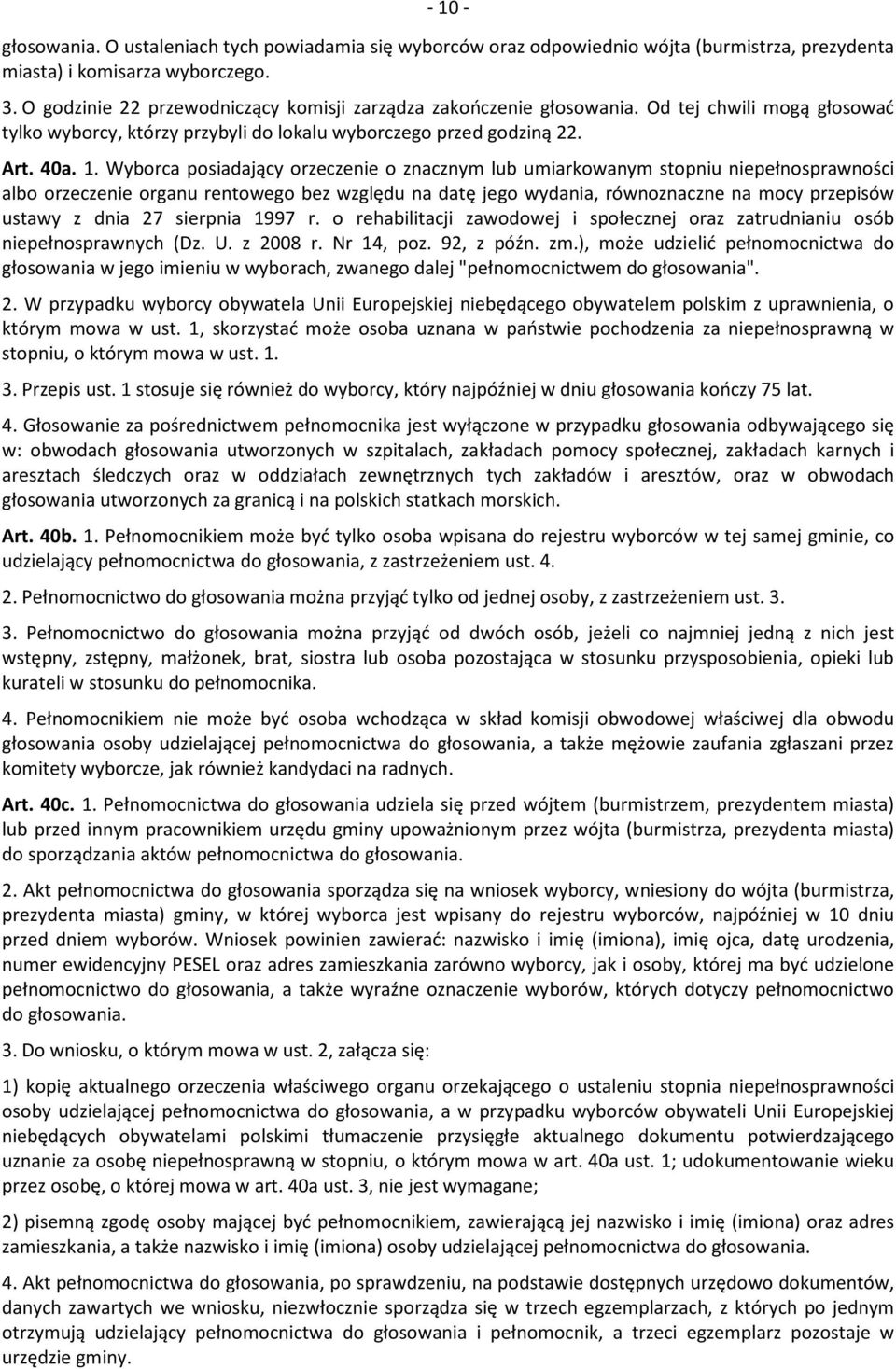 Wyborca posiadający orzeczenie o znacznym lub umiarkowanym stopniu niepełnosprawności albo orzeczenie organu rentowego bez względu na datę jego wydania, równoznaczne na mocy przepisów ustawy z dnia