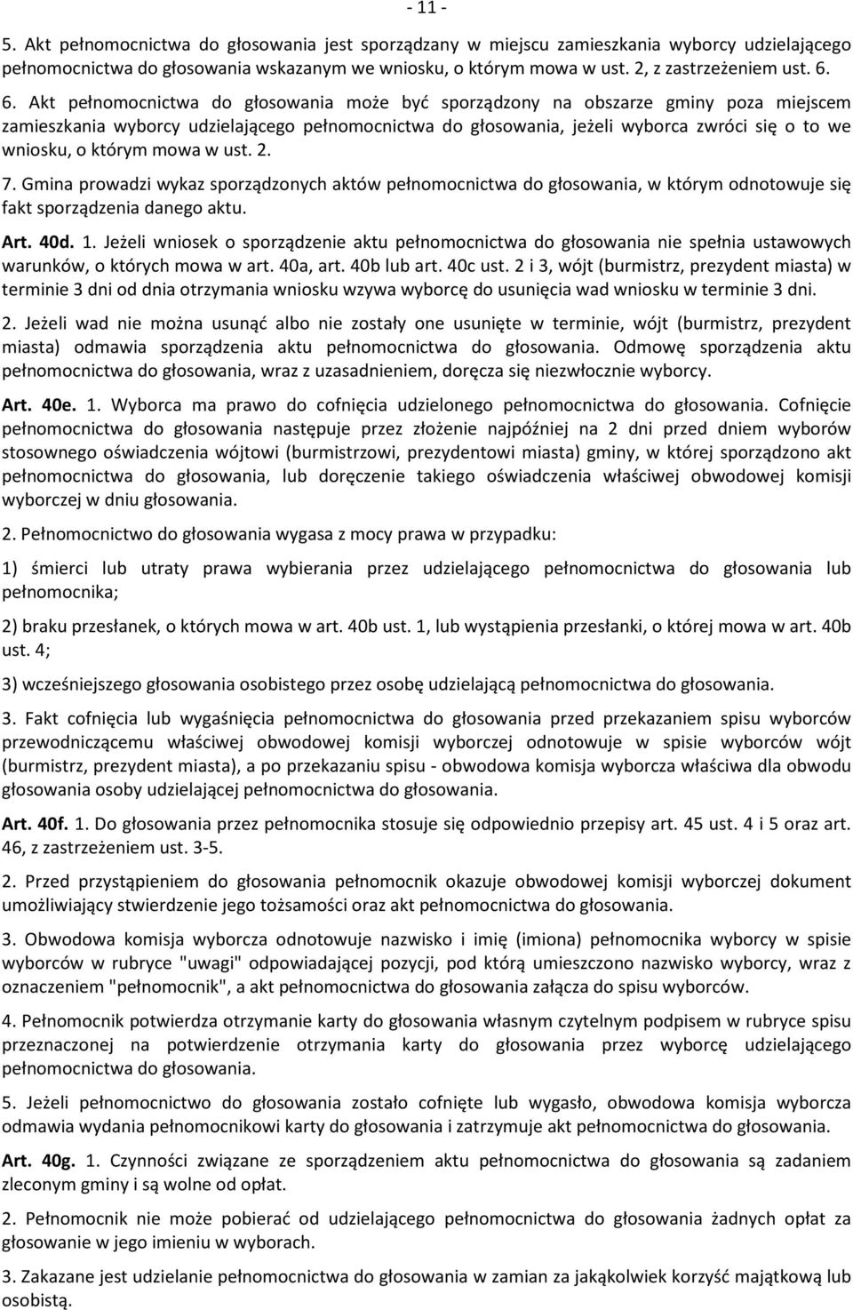 o którym mowa w ust. 2. 7. Gmina prowadzi wykaz sporządzonych aktów pełnomocnictwa do głosowania, w którym odnotowuje się fakt sporządzenia danego aktu. Art. 40d. 1.