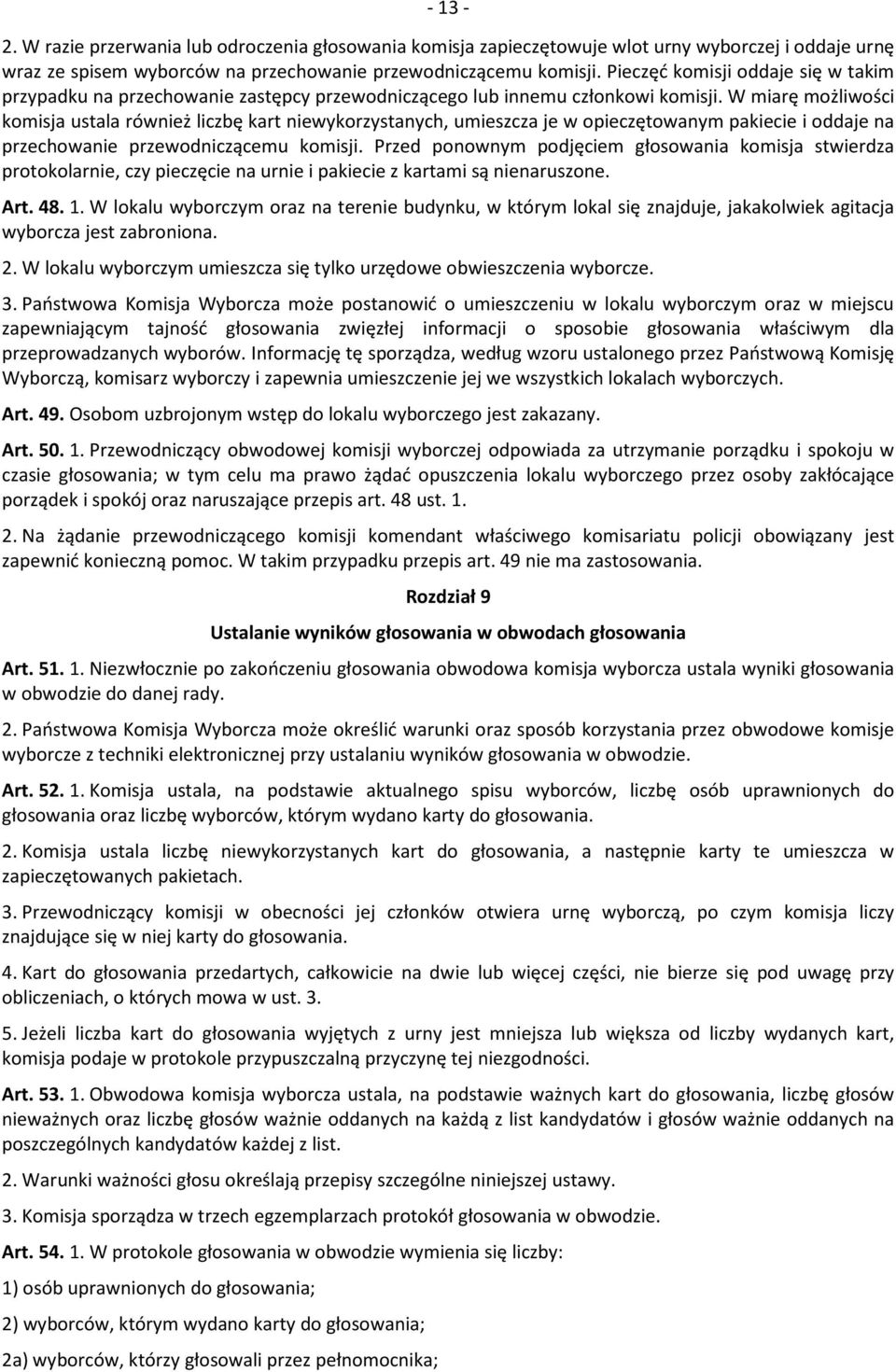 W miarę możliwości komisja ustala również liczbę kart niewykorzystanych, umieszcza je w opieczętowanym pakiecie i oddaje na przechowanie przewodniczącemu komisji.