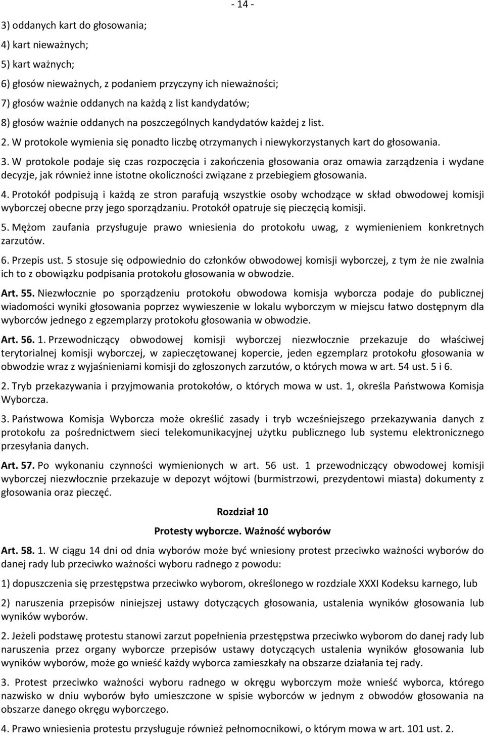 W protokole podaje się czas rozpoczęcia i zakończenia głosowania oraz omawia zarządzenia i wydane decyzje, jak również inne istotne okoliczności związane z przebiegiem głosowania. 4.