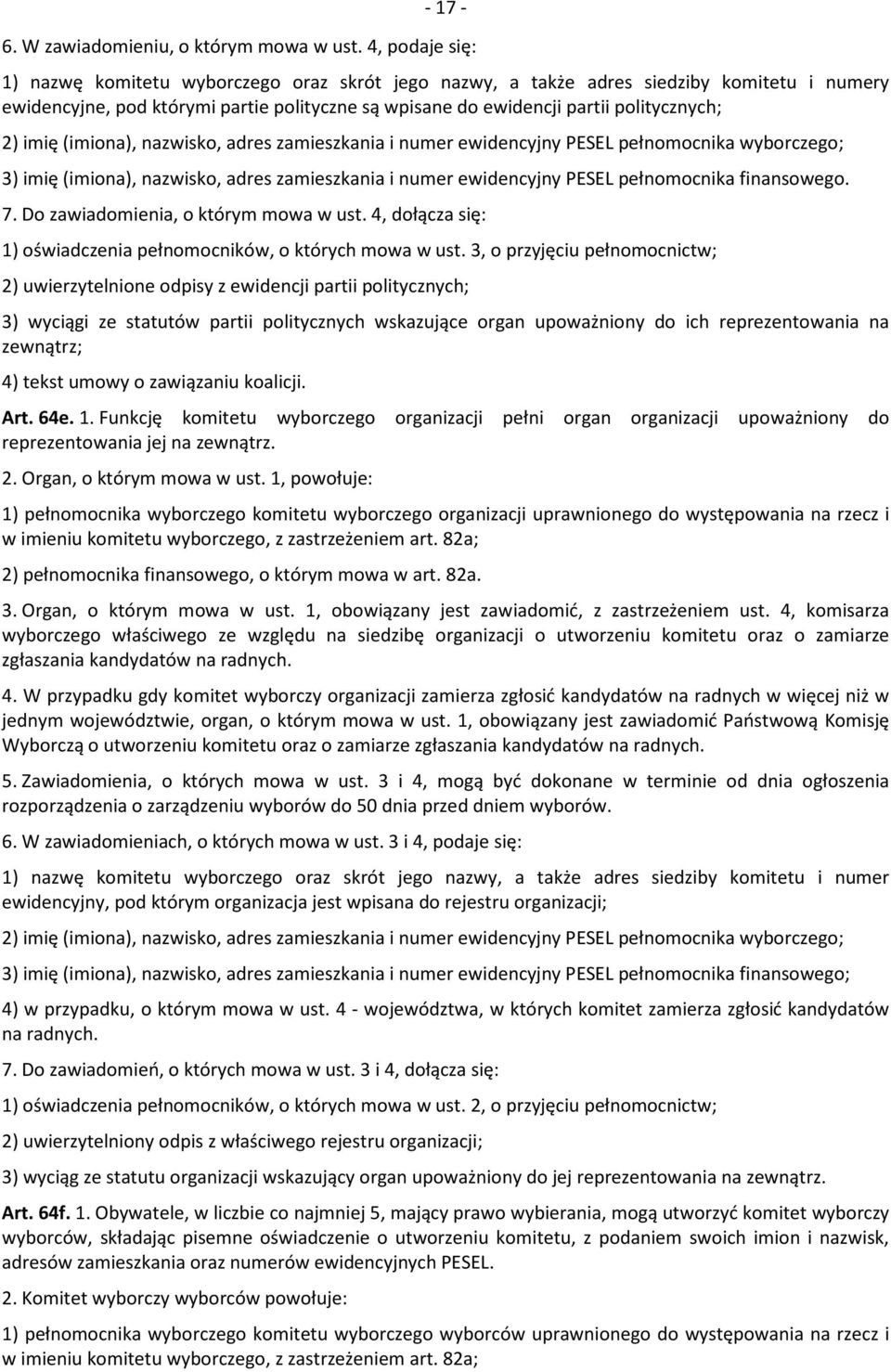 imię (imiona), nazwisko, adres zamieszkania i numer ewidencyjny PESEL pełnomocnika wyborczego; 3) imię (imiona), nazwisko, adres zamieszkania i numer ewidencyjny PESEL pełnomocnika finansowego. 7.