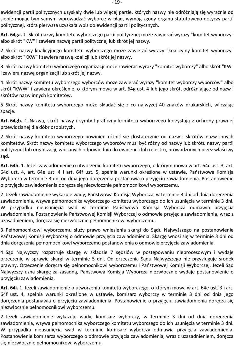 Skrót nazwy komitetu wyborczego partii politycznej może zawierać wyrazy "komitet wyborczy" albo skrót "KW" i zawiera nazwę partii politycznej lub skrót jej nazwy. 2.