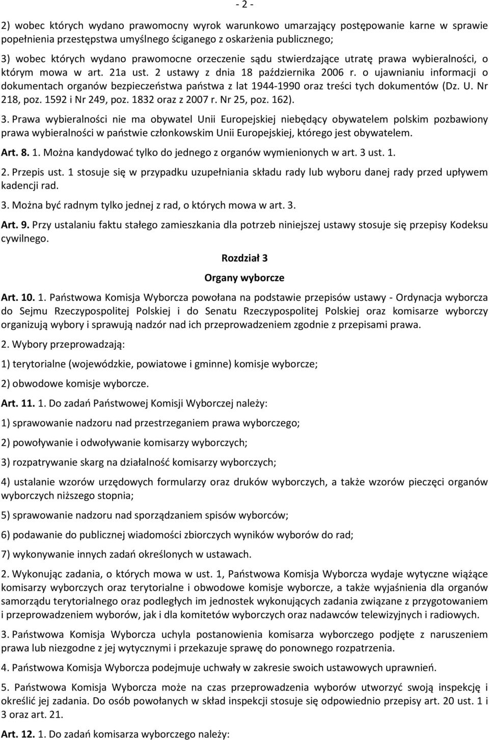 o ujawnianiu informacji o dokumentach organów bezpieczeństwa państwa z lat 1944-1990 oraz treści tych dokumentów (Dz. U. Nr 218, poz. 1592 i Nr 249, poz. 1832 oraz z 2007 r. Nr 25, poz. 162). 3.