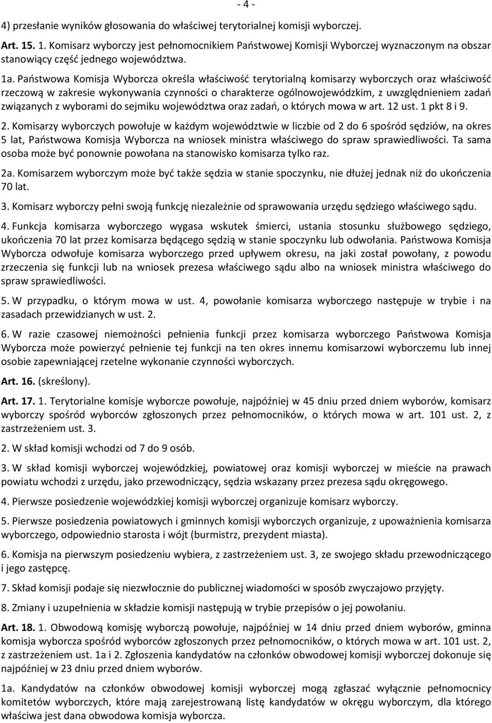 Państwowa Komisja Wyborcza określa właściwość terytorialną komisarzy wyborczych oraz właściwość rzeczową w zakresie wykonywania czynności o charakterze ogólnowojewódzkim, z uwzględnieniem zadań